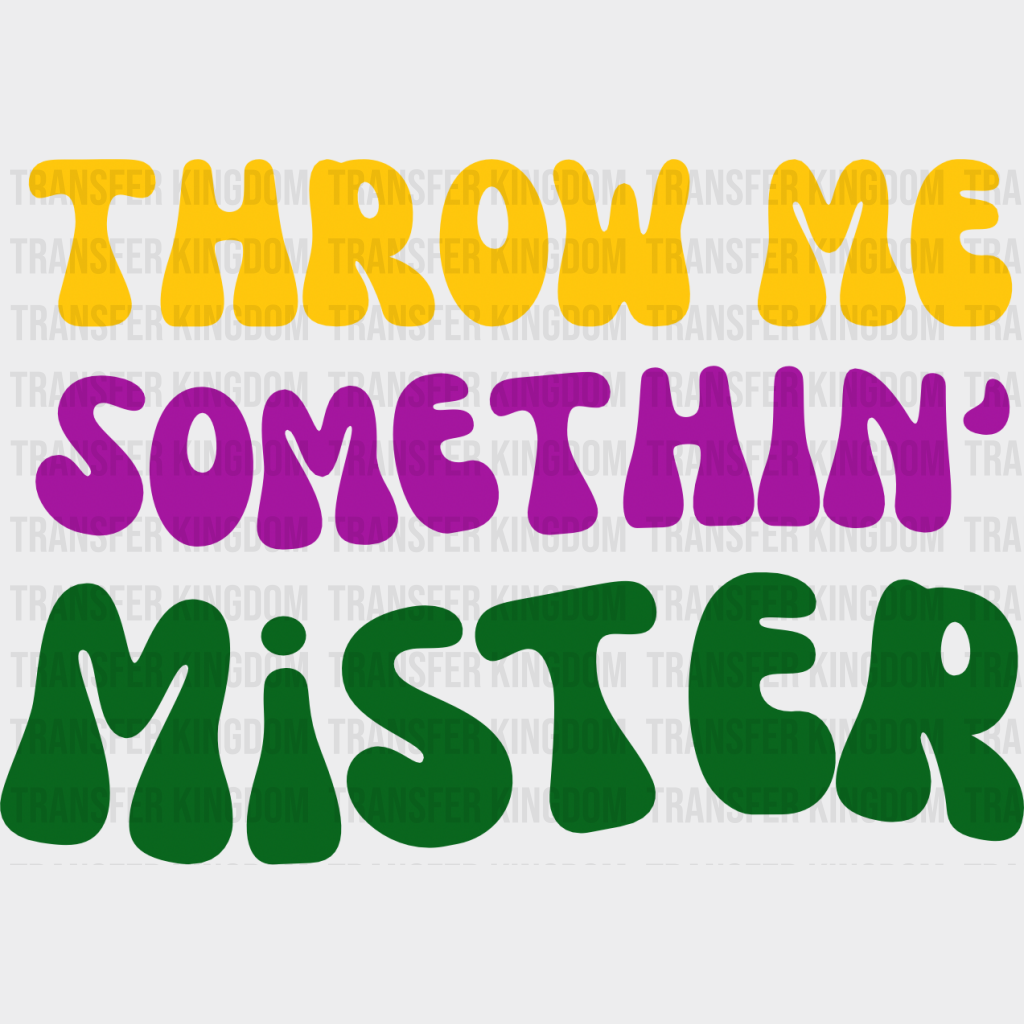 Throw Me Something Mister - Mardi Gras Dtf Heat Transfer