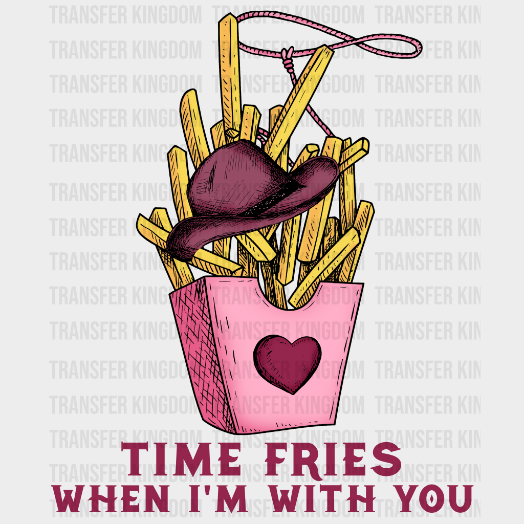 TIME FRIES WHEN IM WITH YOU - DTF heat transfer - transfer-kingdom