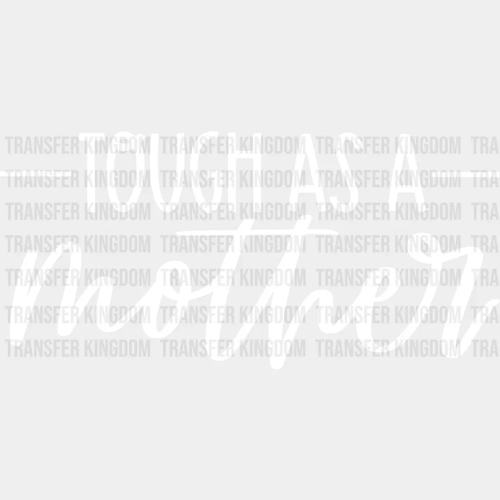 Tough As A Mother - Mother’s Day Strong Mama Design Dtf Heat Transfer Unisex S & M (10’) /