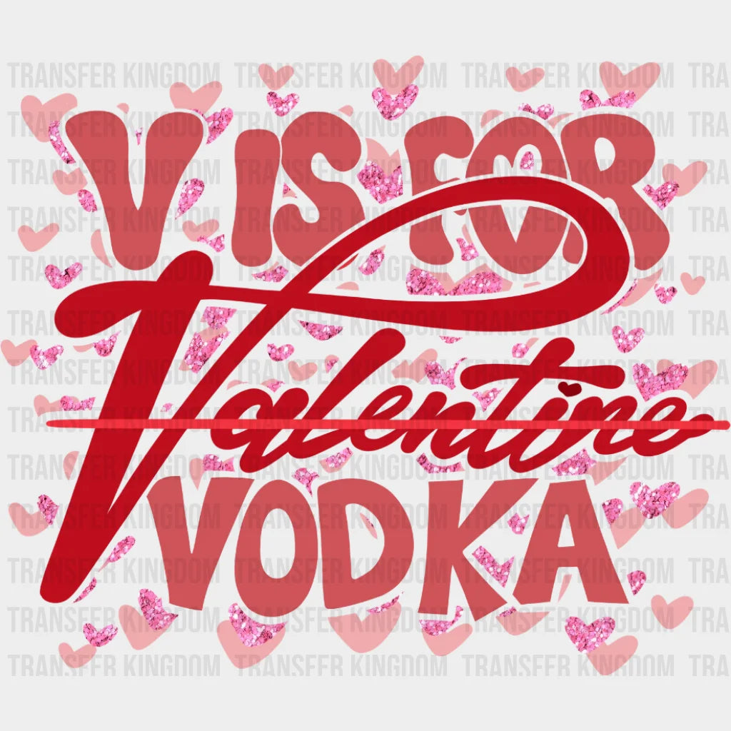 V Is For Vodka Valentines Day Funny Design - Dtf Heat Transfer