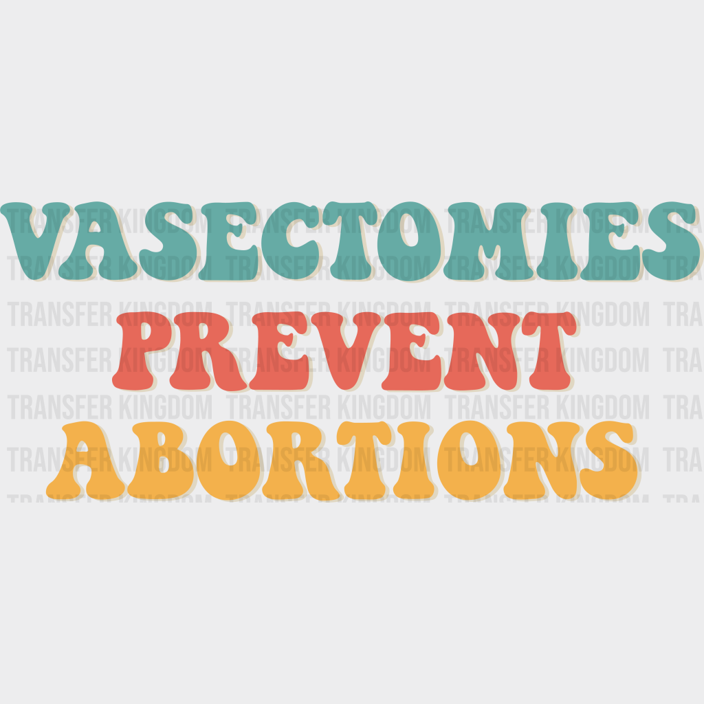 Vasectomies Prevent Abortions Woman Design - Dtf Heat Transfer