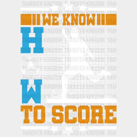 We Know How To Score - Soccer Dtf Heat Transfer Unisex S & M (10’’) / Light Color Design (See