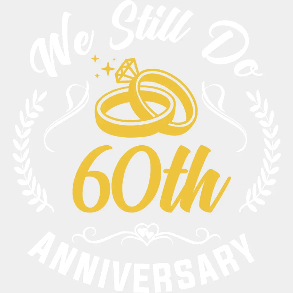 We Still Do 60th Anniversary - Anniversary DTF Transfer Unisex - S & M (10’’) Light Color Design (See imaging)