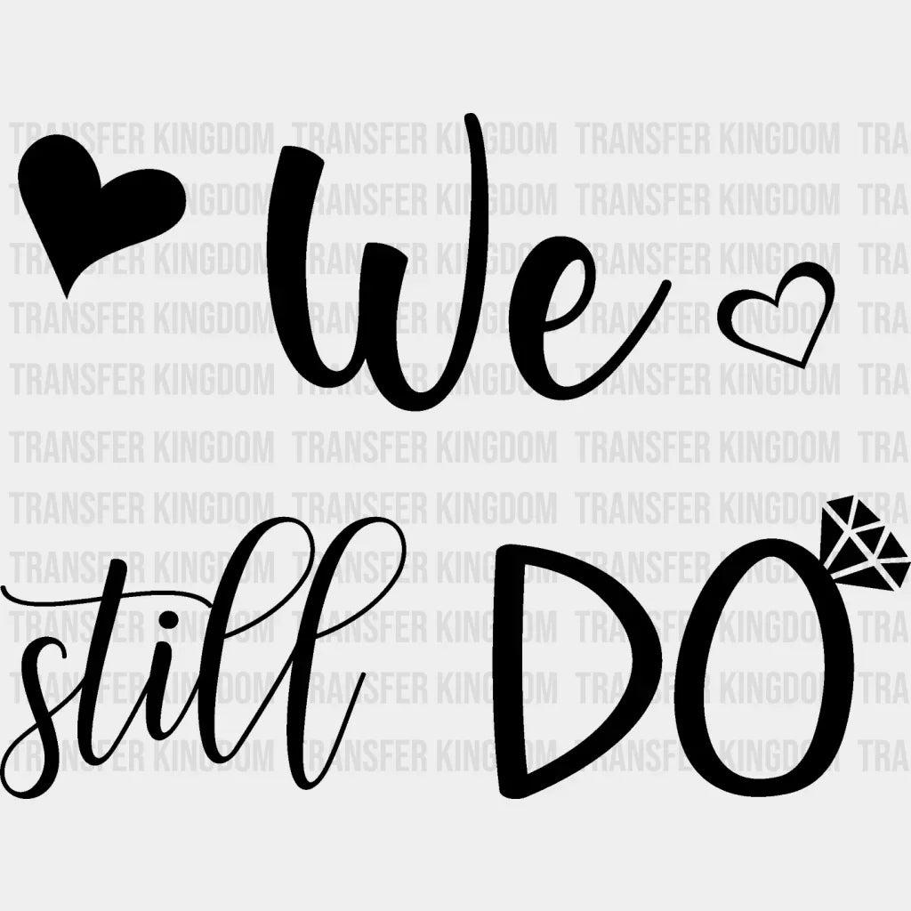 We Still Do - Anniversary Dtf Heat Transfer Unisex S & M (10’’) / Dark Color Design See Imaging