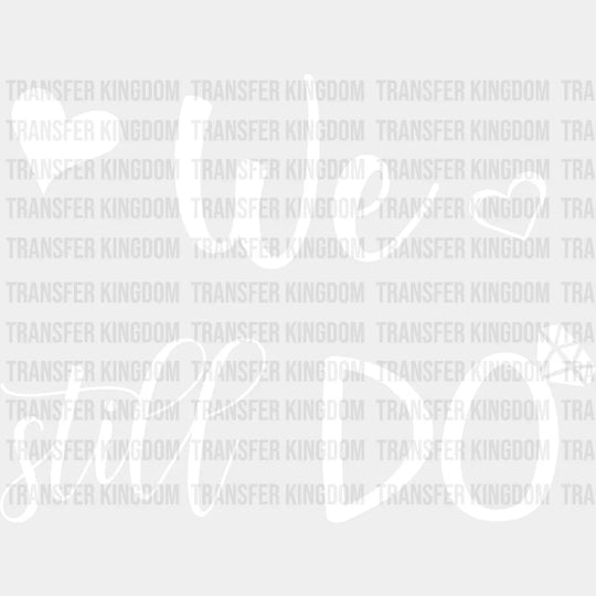 We Still Do - Anniversary Dtf Heat Transfer Unisex S & M (10’’) / Light Color Design See Imaging
