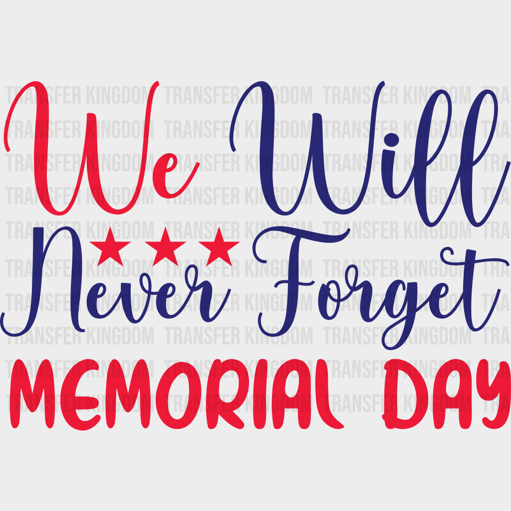 We Will Never Forget - Memorial Day DTF Transfer - Transfer Kingdom