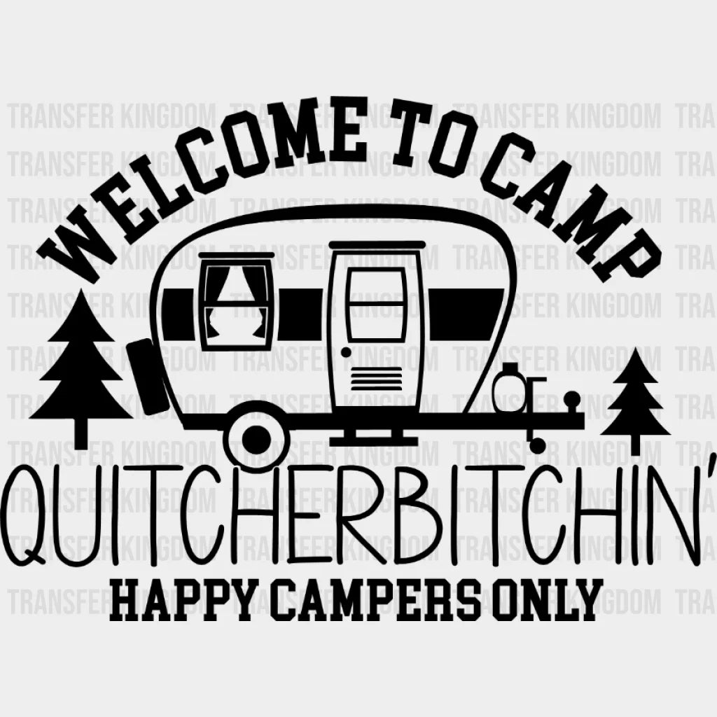 Welcome To Camp Quitcherbitchin Happy Campers Only Design - Dtf Heat Transfer