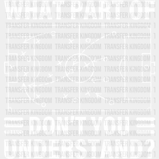 What Part Of Don’t You Understand - Soccer Dtf Heat Transfer Unisex S & M (10’’) / Light