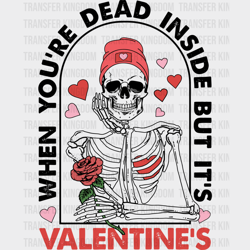When You Are Dead Valentines Day Design - Dtf Heat Transfer