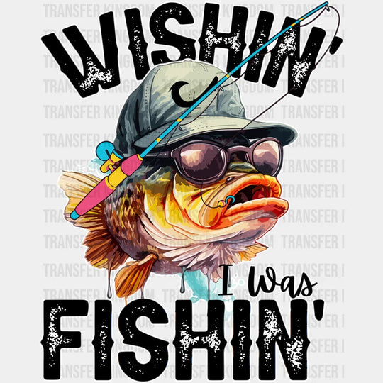 Wishin’ I Was Fishin’ Design - Fishing Dtf Transfers Unisex S & M (10’) / Light Color See Imaging