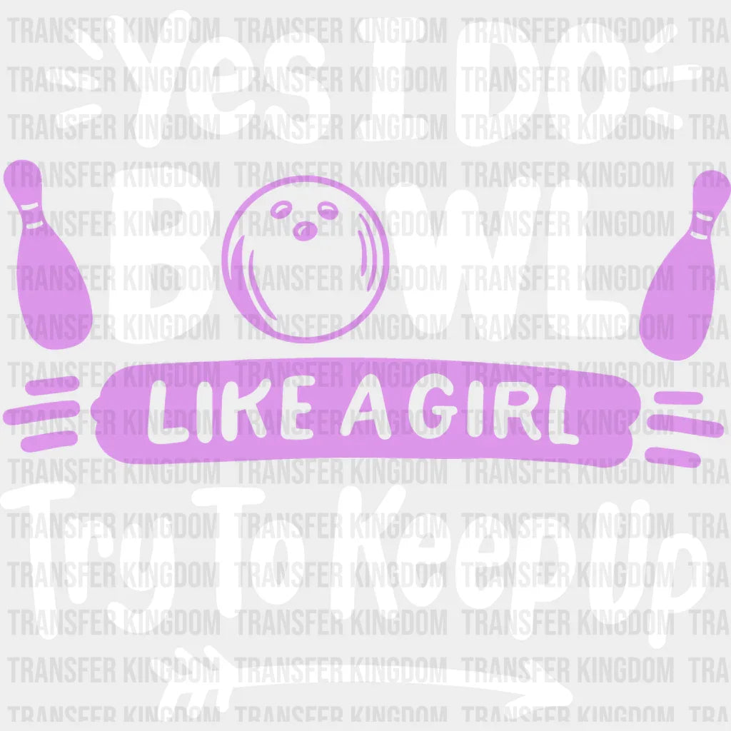 Yes I Do Bowl Like A Girl - Bowling Dtf Heat Transfer Unisex S & M (10’’) / Light Color Design