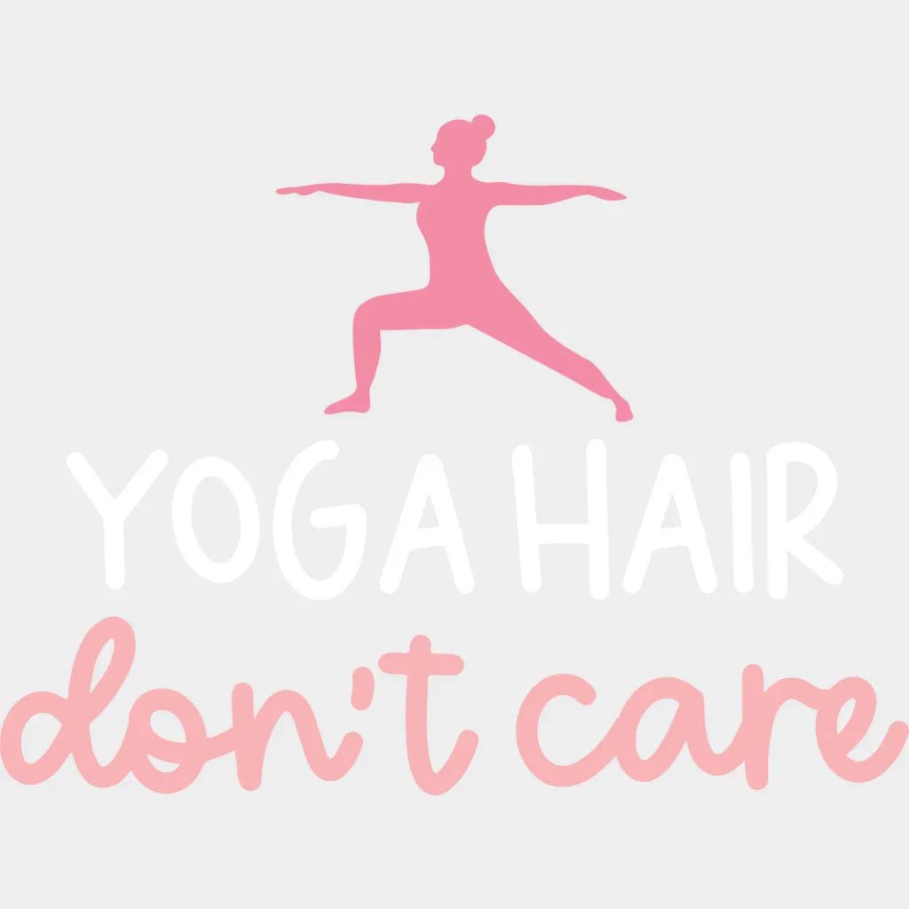 Yoga Hair Don’t Care - Yoga DTF Transfer Adult Unisex - S & M (10’’) / Light Color Design (See Imaging)