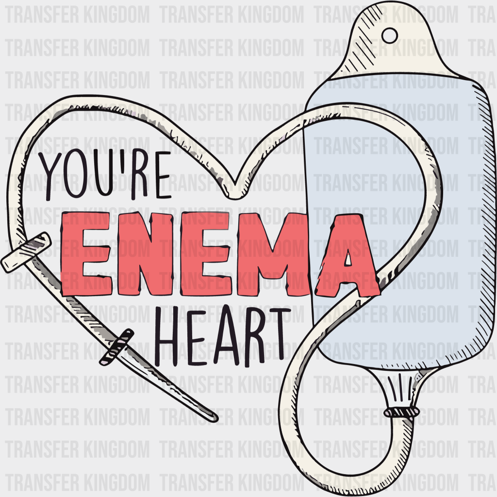 You Are Enema Heart Valentines Day Design - Dtf Heat Transfer