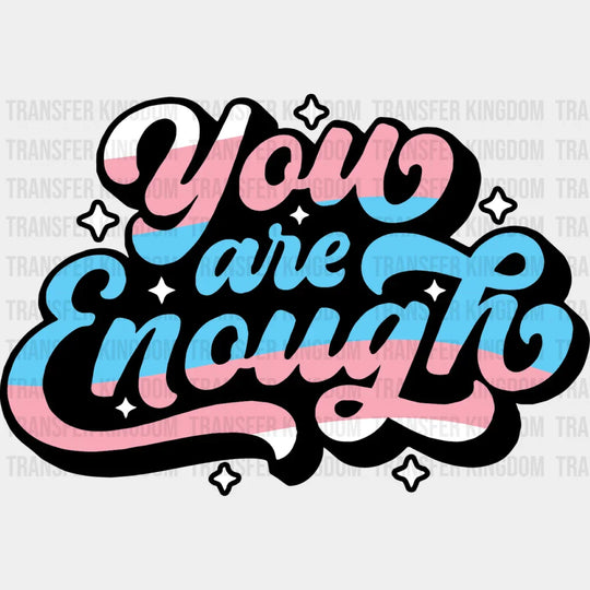 You Are Enough - Transsexual Iron On Dtf Transfer