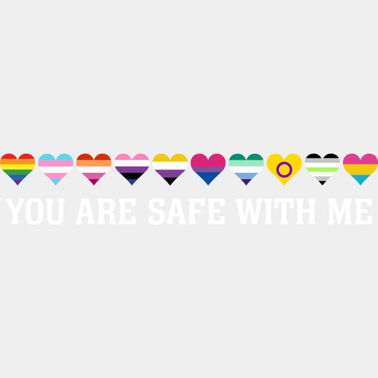 You Are Safe With Me Hearts - Gay DTF Transfer Adult Unisex - S & M (10’’) / Light Color Design (See Imaging)