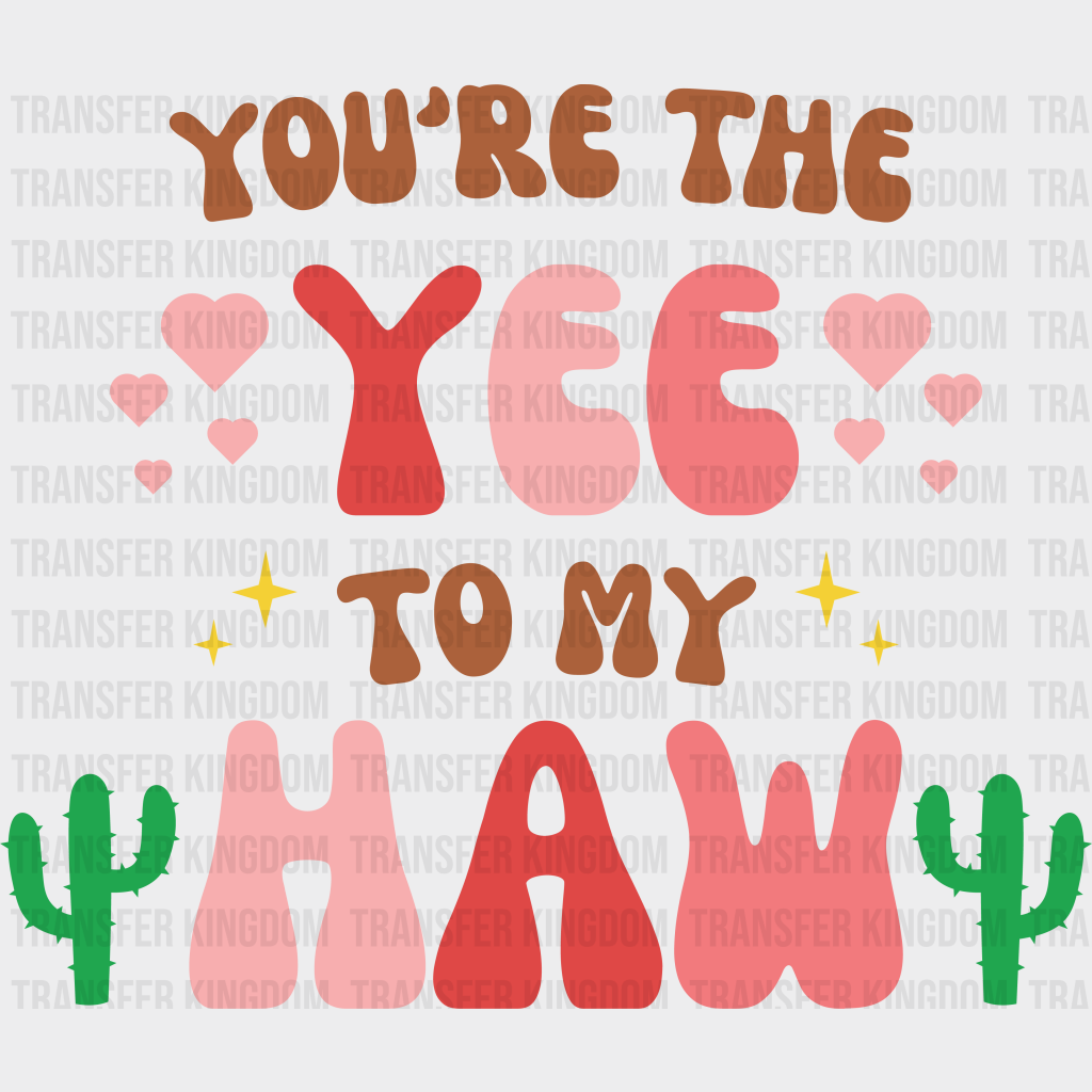 You Are The Yee To My Haw - Dtf Heat Transfer