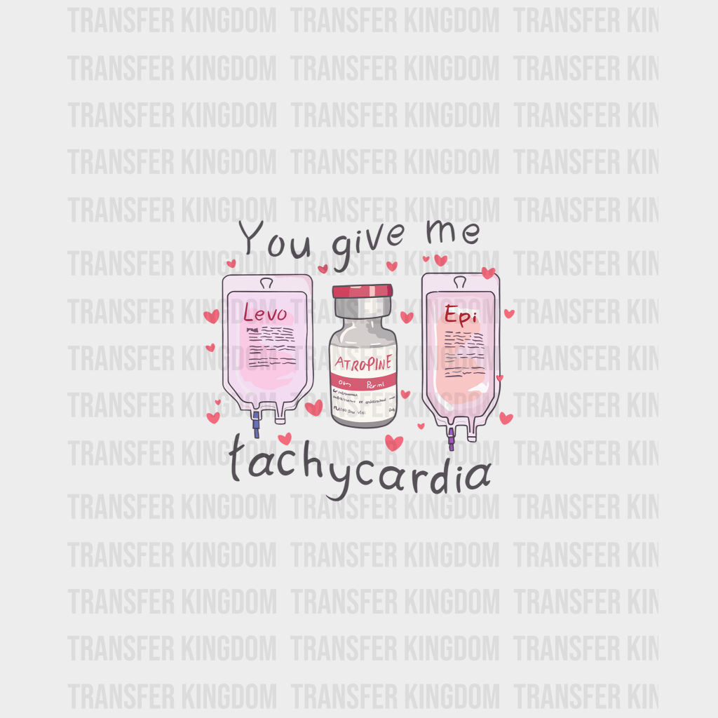 You Give Me Tachycardia Valentines Day Design - Dtf Heat Transfer