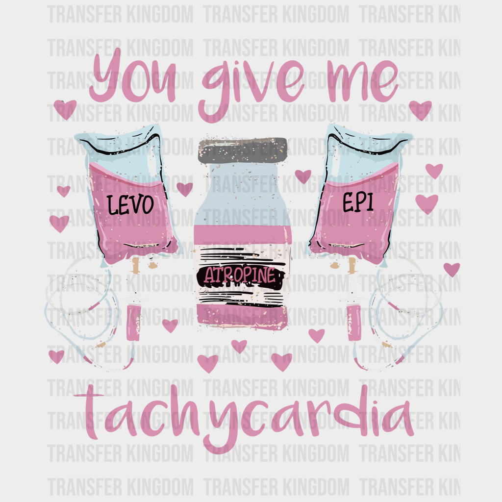 You Give Me Tachycardia Valentines Day Design - Dtf Heat Transfer