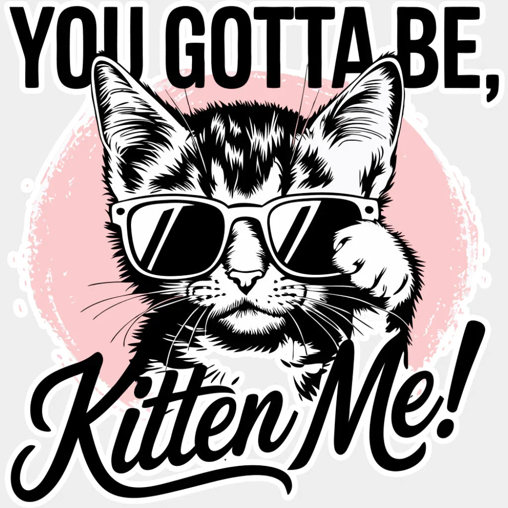 You Gotta Be Kitten Me Pink Design - Cats DTF Transfer Adult Unisex - S & M (10’’) / Light Color Design (See Imaging)
