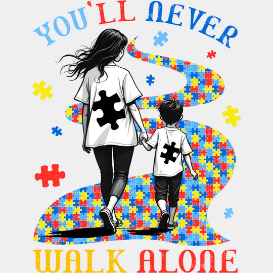 You’ll Never Walk Alone - Autism Awareness DTF Transfer Adult Unisex - S & M (10’’) / Light Color Design (See Imaging)