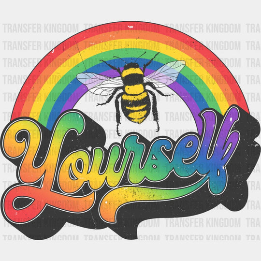 Yourself Bee Rainbow - Gay DTF Transfer