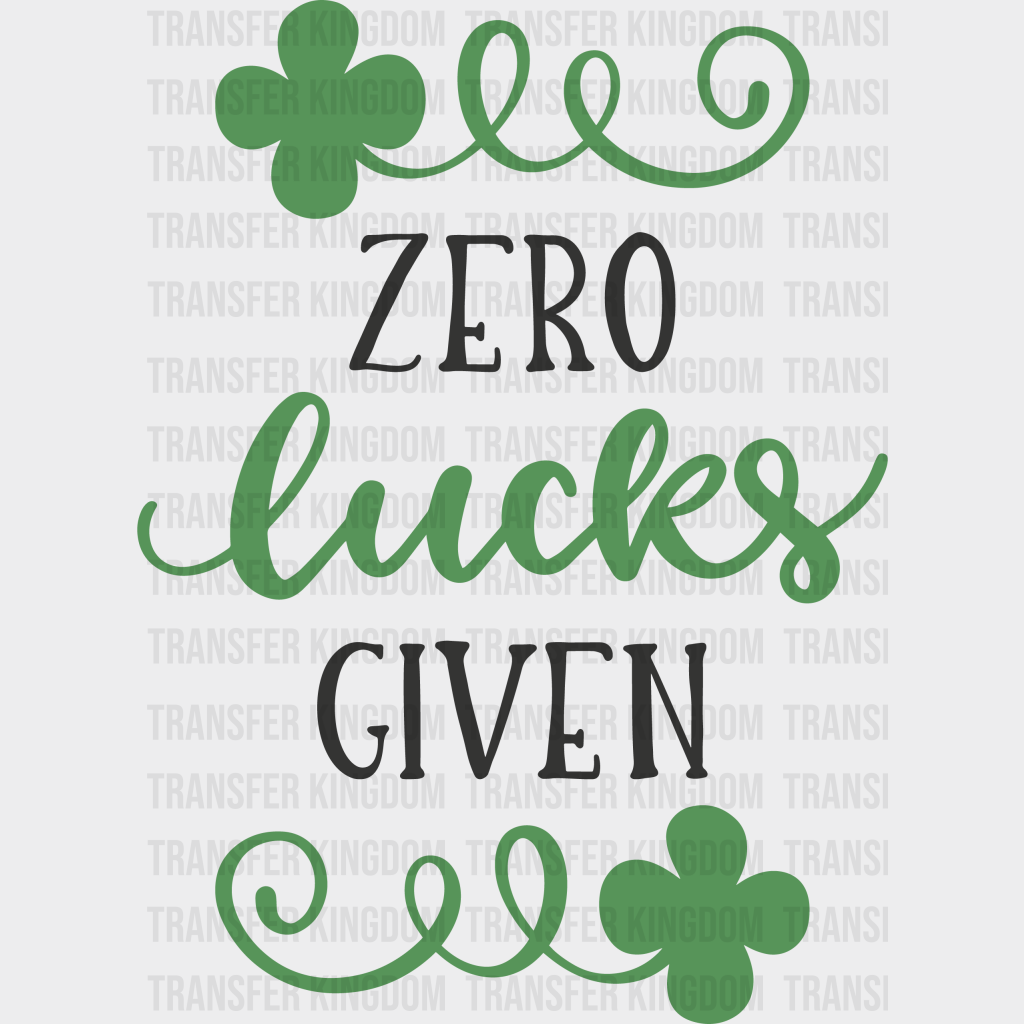 Zero Lucks Given St. Patrick's Day Design - DTF heat transfer - Transfer Kingdom