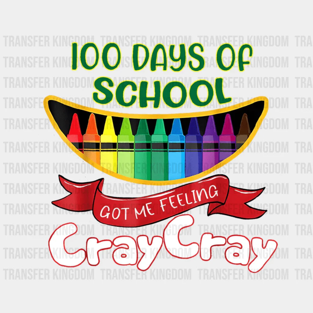100 Days Of School Got Me Feeling Cray Cray Design - DTF heat transfer - Transfer Kingdom