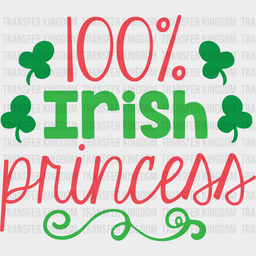 100% Irish Princess St. Patrick's Day Design - DTF heat transfer - Transfer Kingdom