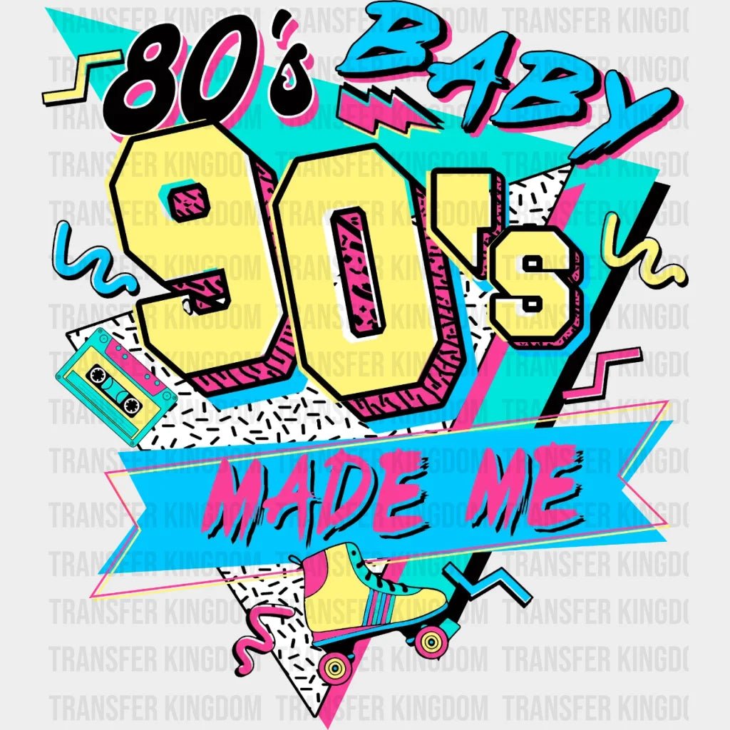 80S Baby 90S Made Me Retro Style Aesthetic Design- Dtf Heat Transfer