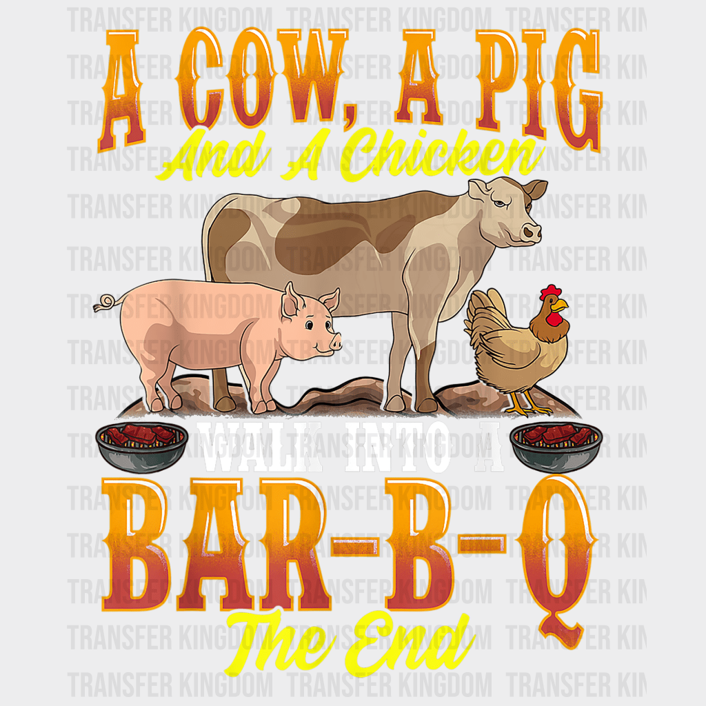 A Cow, A Pig And A Chicken Walk Into A Bar-B-Q The End Design - DTF heat transfer - Transfer Kingdom