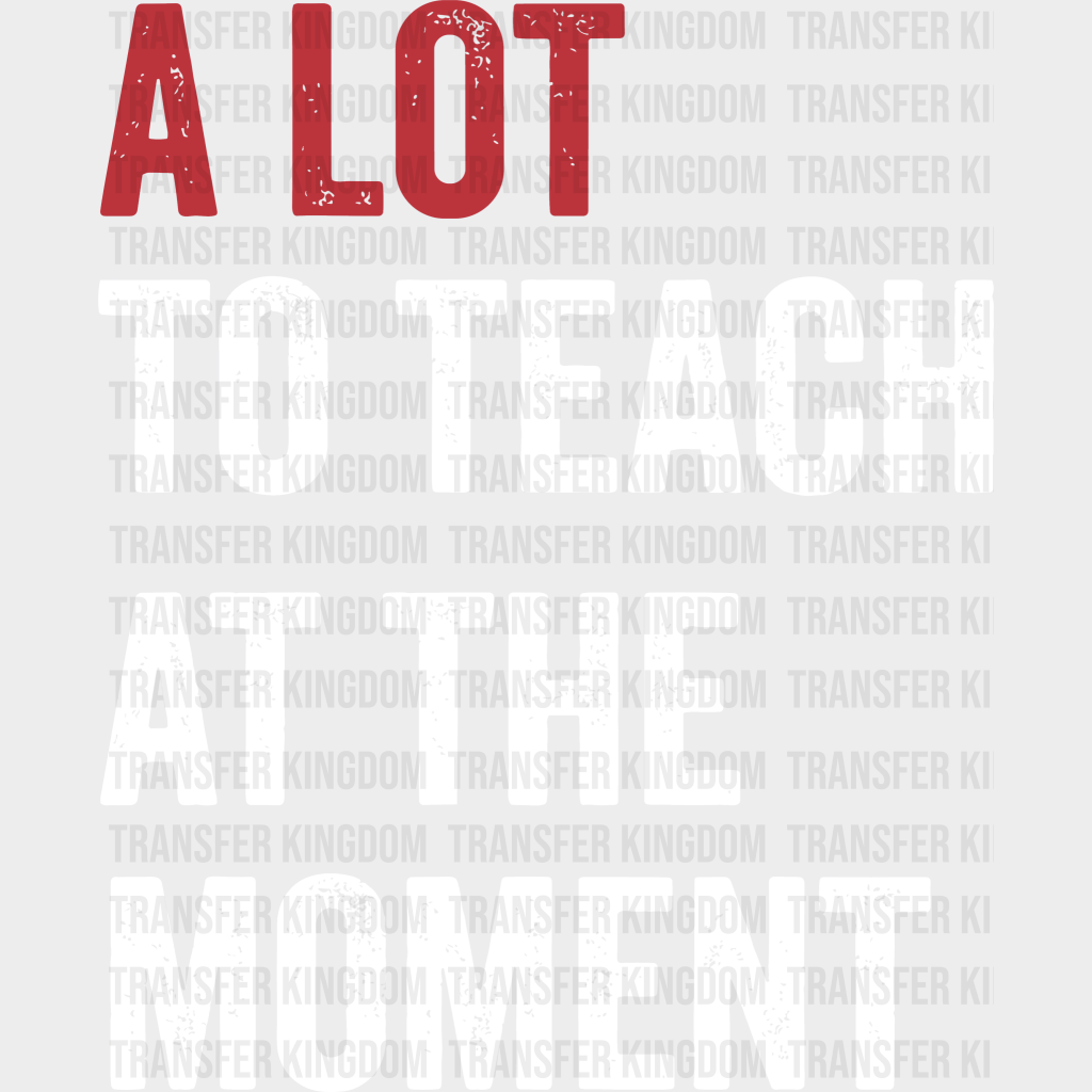 A Lot To Teach 100 Days School Design - DTF heat transfer - Transfer Kingdom