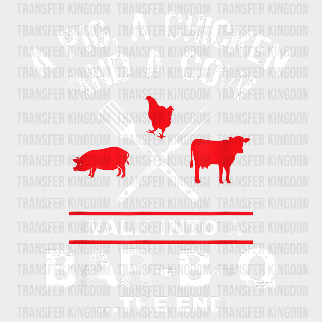 A Pig, A Chicken And A Cow Walk Into A Bar-B-Q The End Design - DTF heat transfer - Transfer Kingdom