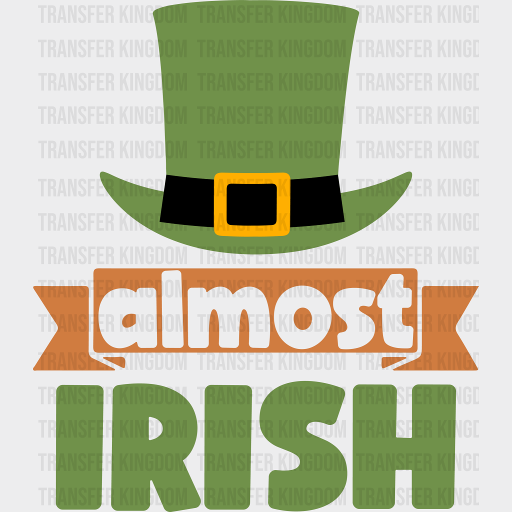 Almost Irish St. Patrick's Day Design - DTF heat transfer - Transfer Kingdom