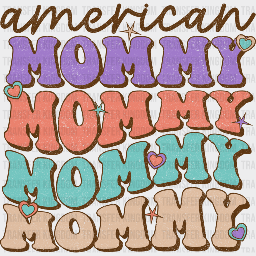 American Mommy Mommy Mommy - Mothers Day - DTF Transfer - Transfer Kingdom