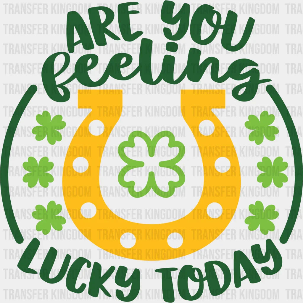 Are You Feeling Lucky Today St. Patrick's Day Design - DTF heat transfer - Transfer Kingdom