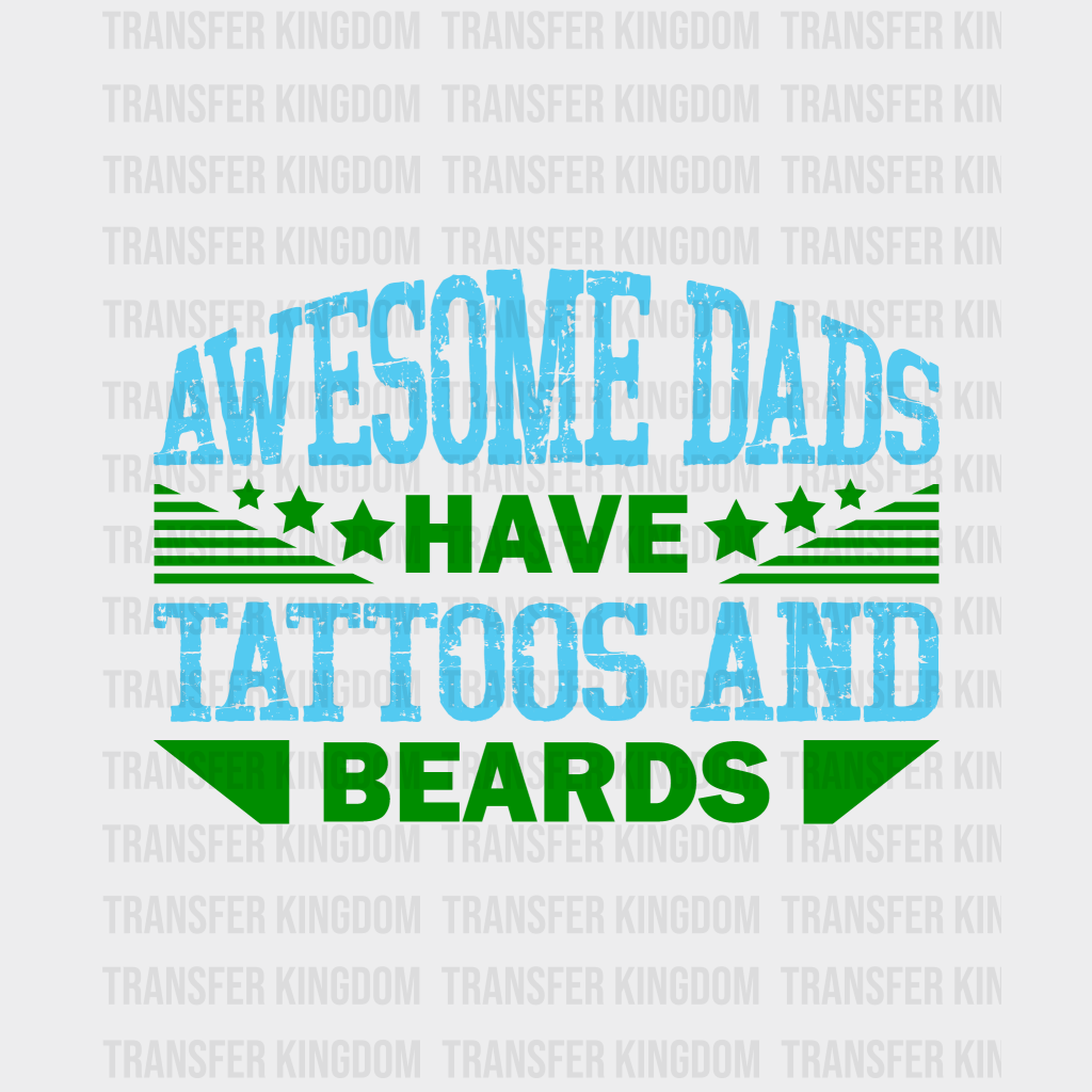 Awesome Dads Have Tattoos And Beards Design - DTF heat transfer - Transfer Kingdom