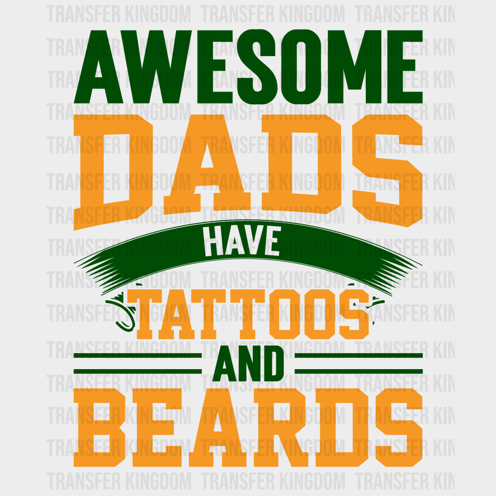 Awesome Dads Have Tattoos And Beards Design - DTF heat transfer - Transfer Kingdom