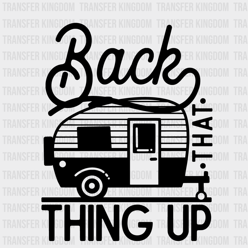 Back That Thing Up Camping Rv Life - Campers Design Dtf Heat Transfer Unisex S & M ( 10 )
