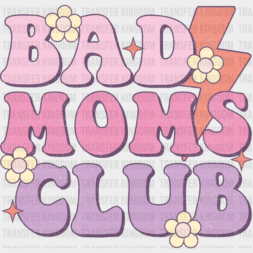 Bad Moms Club - Mothers Day - DTF Transfer - Transfer Kingdom