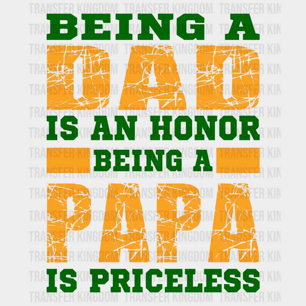 Being A Dad Is An Honor Being A Papa Is Priceless Design - DTF heat transfer - Transfer Kingdom