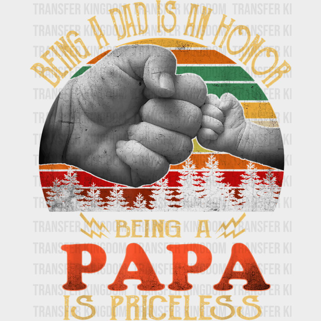 Being A Dad Is An Honor Being A Papa Is Priceless Design - DTF heat transfer - Transfer Kingdom