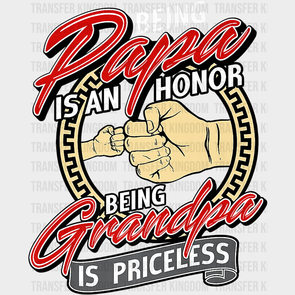 Being Papa Is An Honor Being A Grandpa Is Priceless Design - DTF heat transfer - Transfer Kingdom