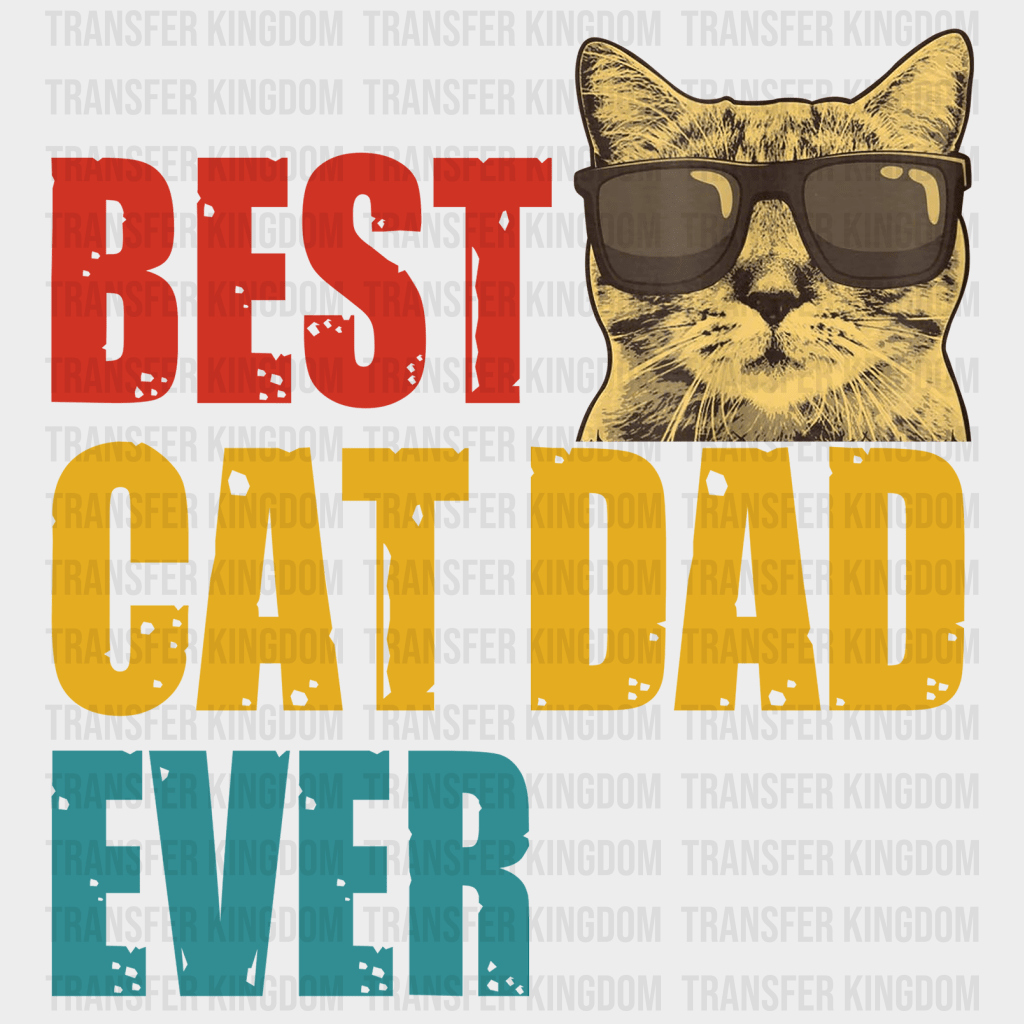 Best Cat Dad Ever Design - DTF heat transfer - Transfer Kingdom