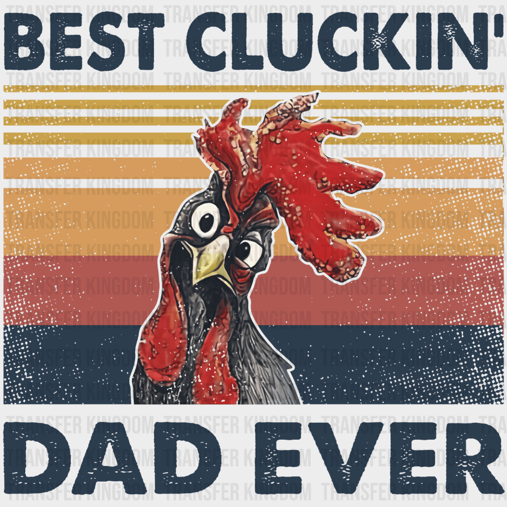 Best Cluckin' Dad Ever Design - DTF heat transfer - Transfer Kingdom