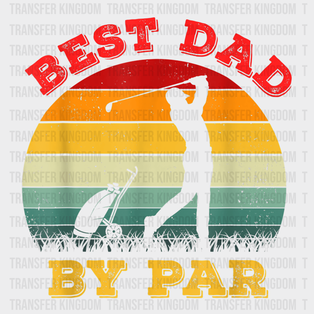Best Dad By Par Daddy Father's Day Golf Lover Golfer Design - DTF heat transfer - Transfer Kingdom