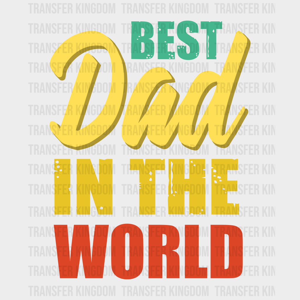 Best Dad In The World Design - DTF heat transfer - Transfer Kingdom
