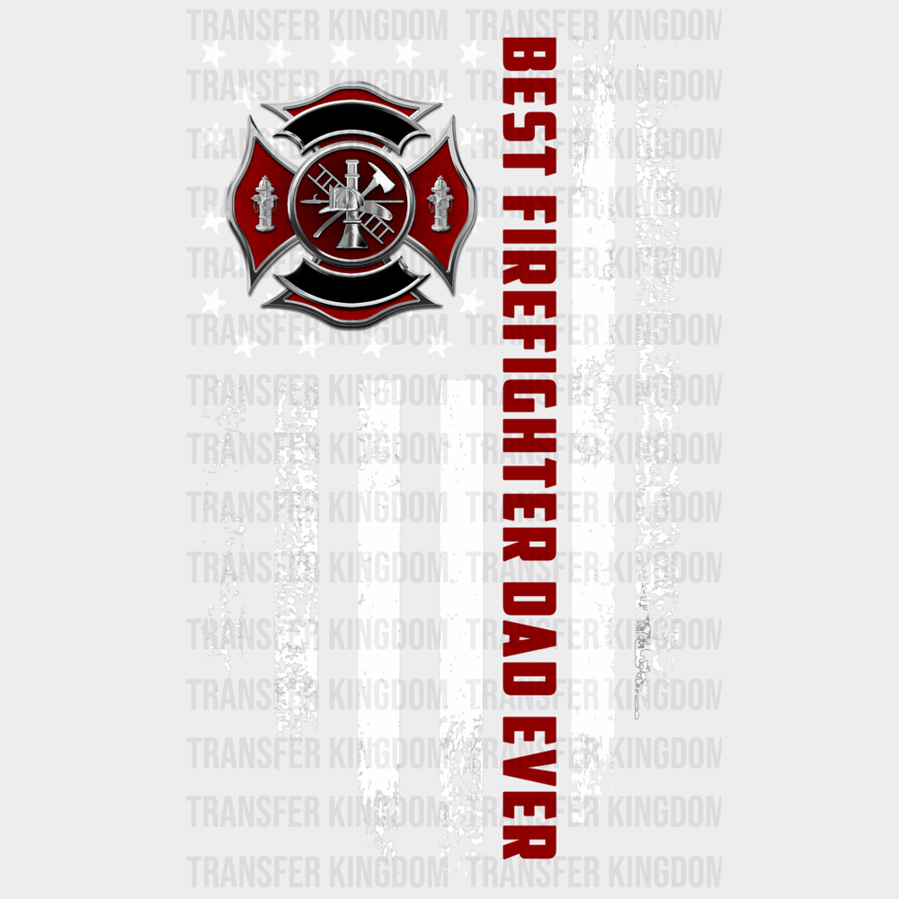 Best Firefighter Dad Ever Design - DTF heat transfer - Transfer Kingdom