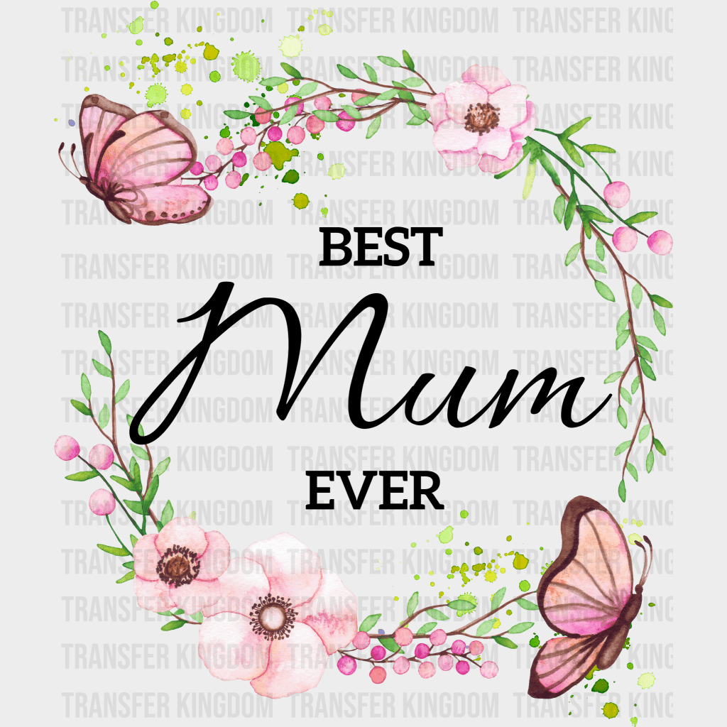Best Mum Ever - Mothers Day - DTF Transfer - Transfer Kingdom