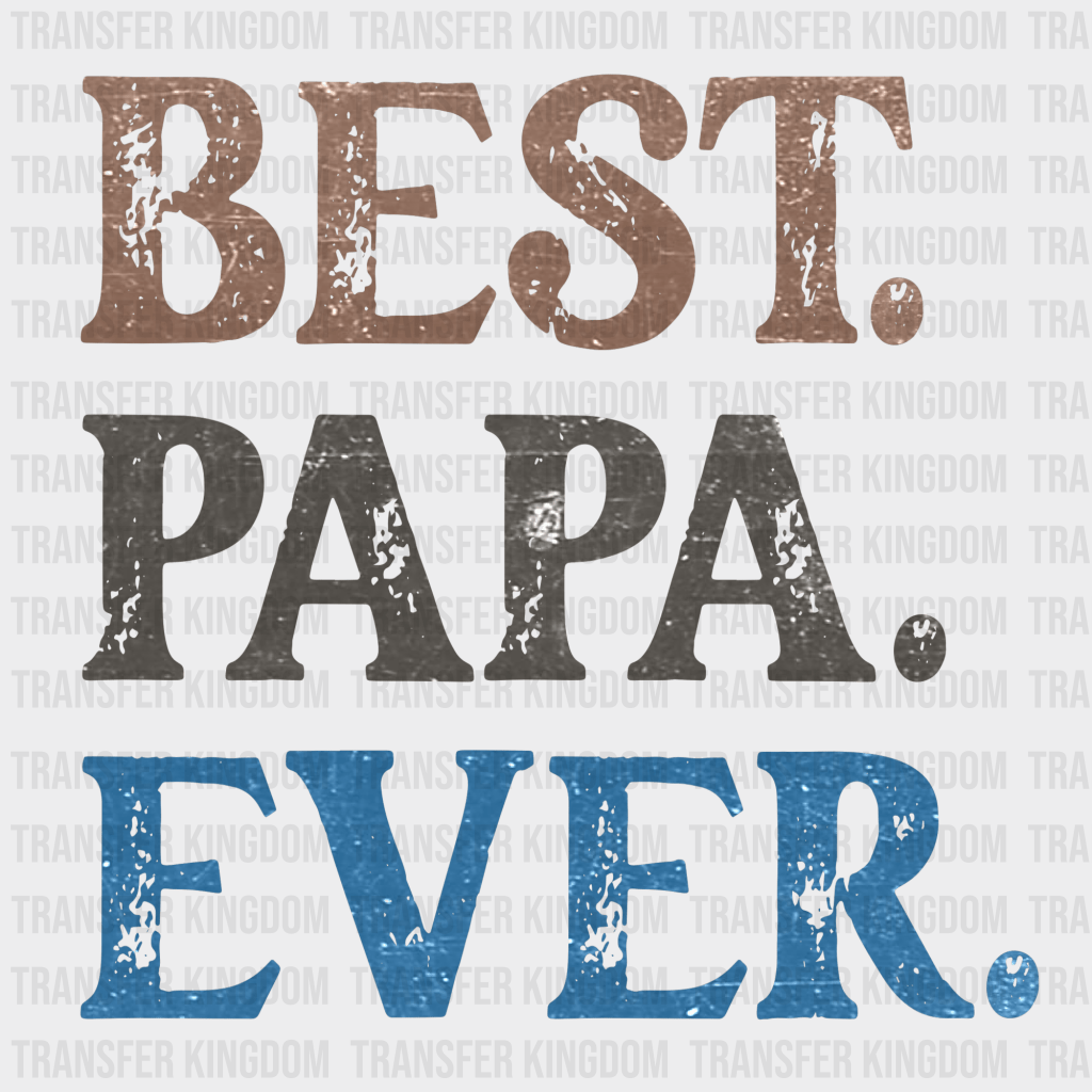 Best Papa Ever Design - DTF heat transfer - Transfer Kingdom