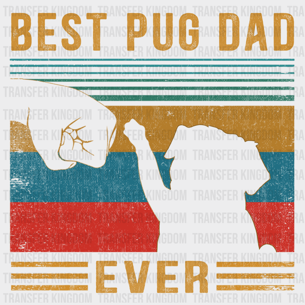 Best Pug Dad Ever Design - DTF heat transfer - Transfer Kingdom